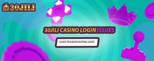 30jili Casino Login Issues: Quick Troubleshooting Guide